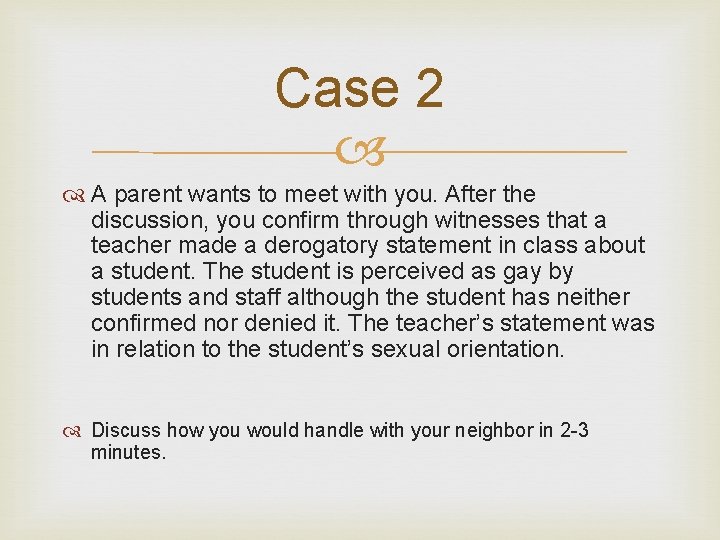 Case 2 A parent wants to meet with you. After the discussion, you confirm