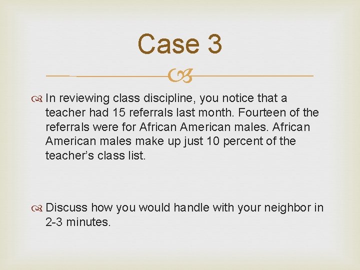 Case 3 In reviewing class discipline, you notice that a teacher had 15 referrals