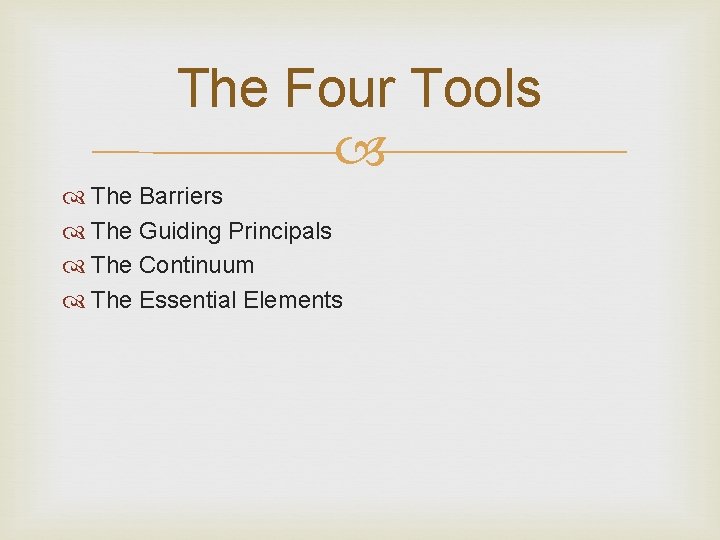 The Four Tools The Barriers The Guiding Principals The Continuum The Essential Elements 