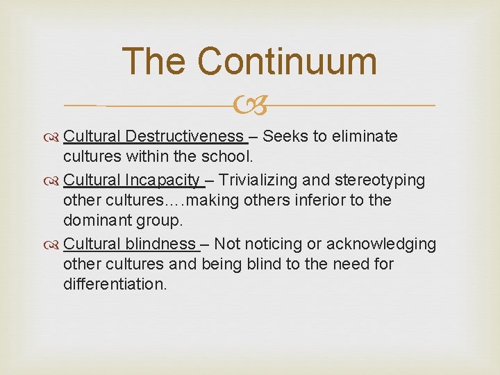 The Continuum Cultural Destructiveness – Seeks to eliminate cultures within the school. Cultural Incapacity