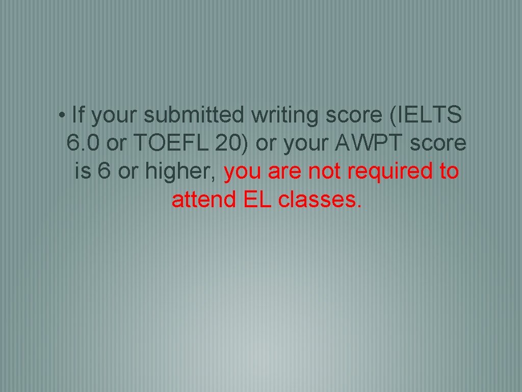  • If your submitted writing score (IELTS 6. 0 or TOEFL 20) or