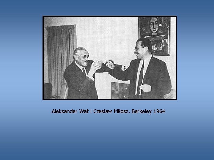 Aleksander Wat i Czesław Miłosz. Berkeley 1964 