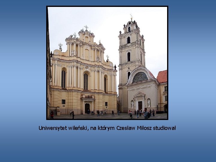 Uniwersytet wileński, na którym Czesław Miłosz studiował 