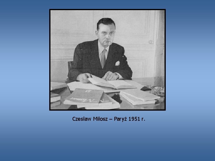Czesław Miłosz – Paryż 1951 r. 
