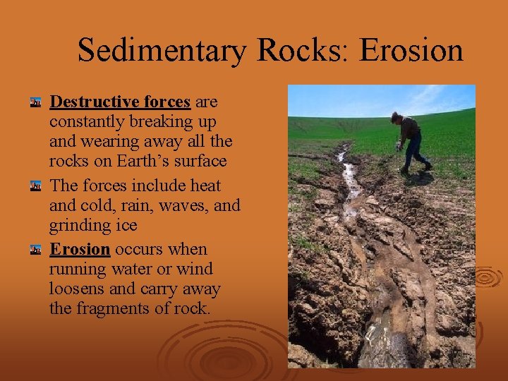 Sedimentary Rocks: Erosion Destructive forces are constantly breaking up and wearing away all the