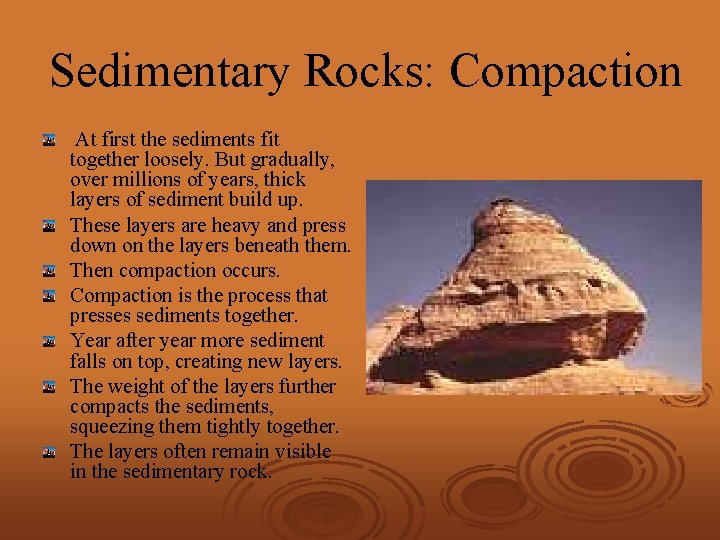 Sedimentary Rocks: Compaction At first the sediments fit together loosely. But gradually, over millions