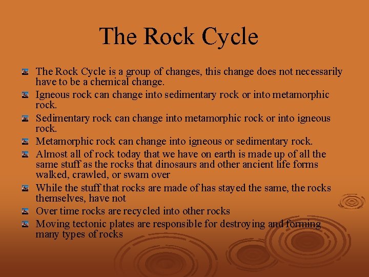 The Rock Cycle is a group of changes, this change does not necessarily have