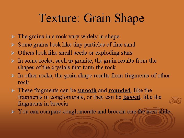Texture: Grain Shape Ø Ø Ø Ø The grains in a rock vary widely