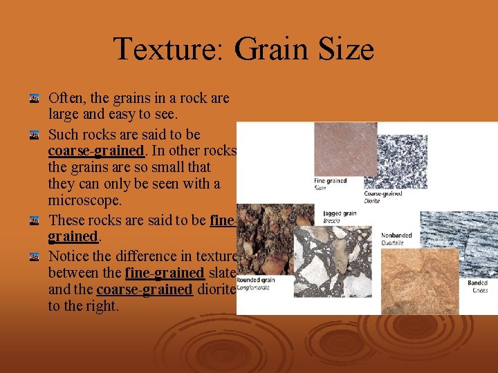 Texture: Grain Size Often, the grains in a rock are large and easy to