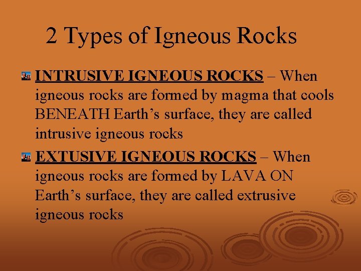 2 Types of Igneous Rocks INTRUSIVE IGNEOUS ROCKS – When igneous rocks are formed