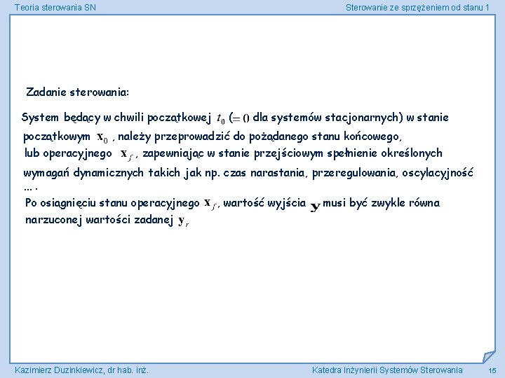 Teoria sterowania SN Sterowanie ze sprzężeniem od stanu 1 Zadanie sterowania: System będący w