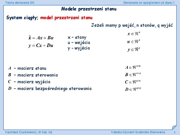 Teoria sterowania SN Sterowanie ze sprzężeniem od stanu 1 Modele przestrzeni stanu System ciągły;