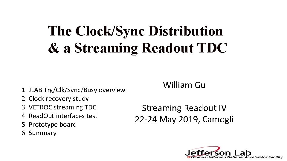 The Clock/Sync Distribution & a Streaming Readout TDC 1. JLAB Trg/Clk/Sync/Busy overview 2. Clock