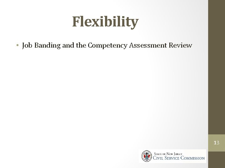 Flexibility • Job Banding and the Competency Assessment Review 13 