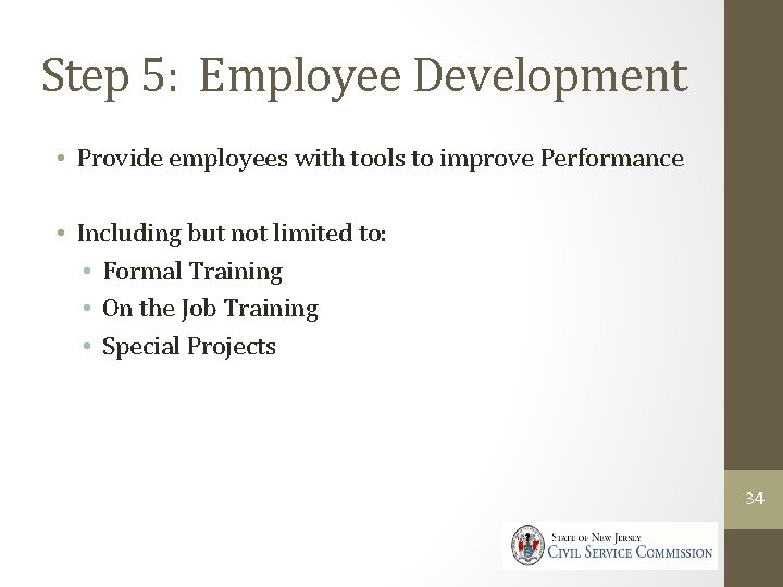 Step 5: Employee Development • Provide employees with tools to improve Performance • Including