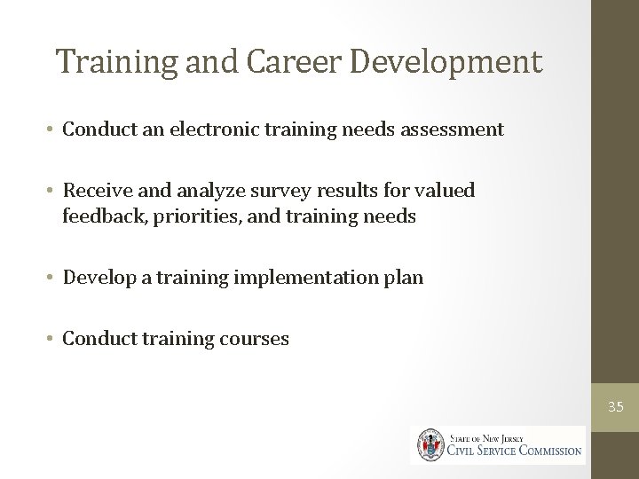 Training and Career Development • Conduct an electronic training needs assessment • Receive and