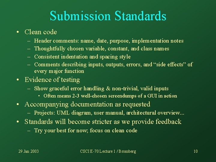 Submission Standards • Clean code – – Header comments: name, date, purpose, implementation notes