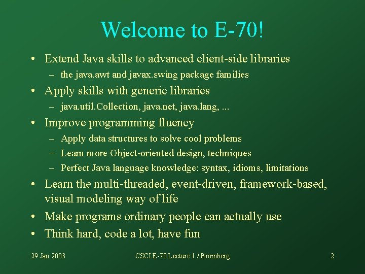 Welcome to E-70! • Extend Java skills to advanced client-side libraries – the java.