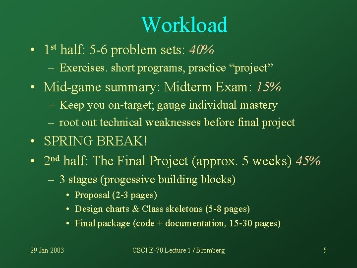 Workload • 1 st half: 5 -6 problem sets: 40% – Exercises. short programs,