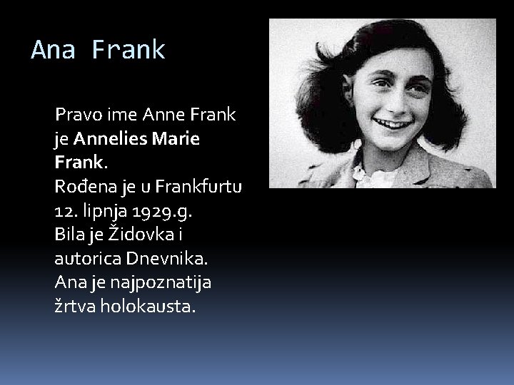 Ana Frank Pravo ime Anne Frank je Annelies Marie Frank. Rođena je u Frankfurtu