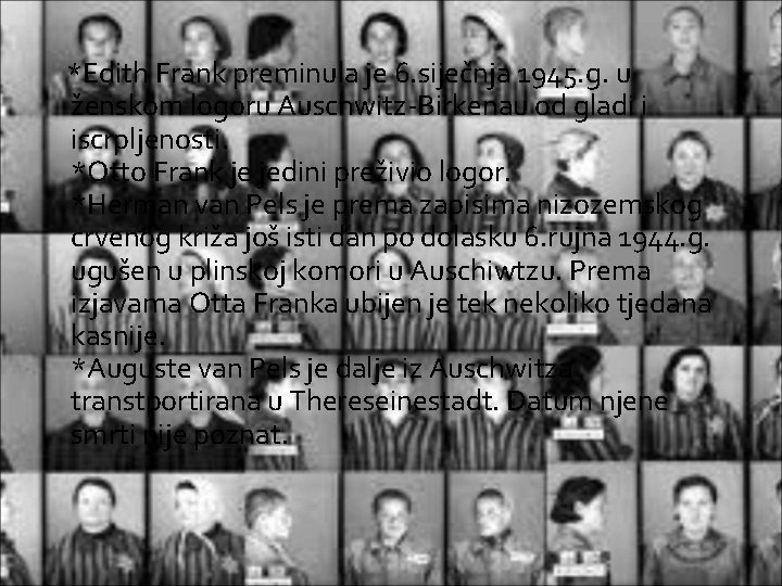  *Edith Frank preminula je 6. siječnja 1945. g. u ženskom logoru Auschwitz-Birkenau od