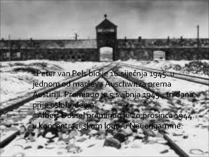  *Peter van Pels bio je 16. siječnja 1945. u jednom od marševa Auschwitza