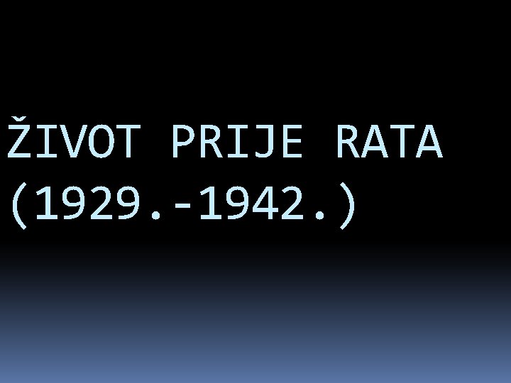 ŽIVOT PRIJE RATA (1929. -1942. ) 