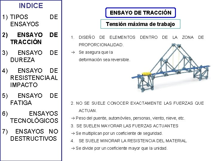 INDICE 1) TIPOS ENSAYOS DE 2) ENSAYO TRACCIÓN DE ENSAYO DUREZA DE 3) Tensión INDICE 1) TIPOS ENSAYOS DE 2) ENSAYO TRACCIÓN DE ENSAYO DUREZA DE 3) Tensión