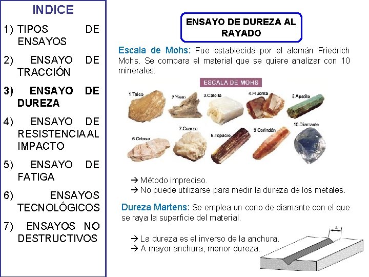 INDICE 1) TIPOS ENSAYOS DE 2) ENSAYO TRACCIÓN DE 3) ENSAYO DUREZA DE 4) INDICE 1) TIPOS ENSAYOS DE 2) ENSAYO TRACCIÓN DE 3) ENSAYO DUREZA DE 4)