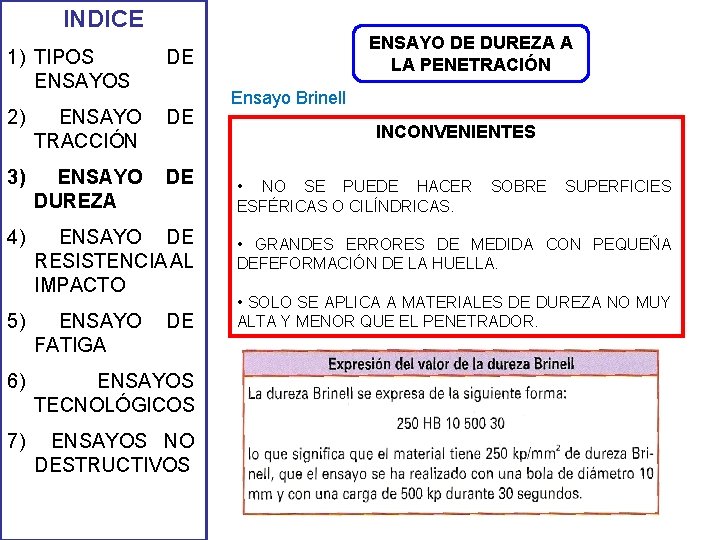 INDICE 1) TIPOS ENSAYOS DE 2) ENSAYO TRACCIÓN DE 3) ENSAYO DUREZA DE 4) INDICE 1) TIPOS ENSAYOS DE 2) ENSAYO TRACCIÓN DE 3) ENSAYO DUREZA DE 4)