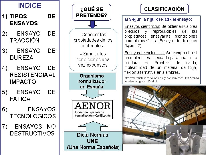 INDICE 1) TIPOS ENSAYOS DE 2) ENSAYO TRACCIÓN DE 3) ENSAYO DUREZA DE 4) INDICE 1) TIPOS ENSAYOS DE 2) ENSAYO TRACCIÓN DE 3) ENSAYO DUREZA DE 4)