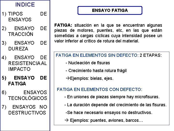 INDICE 1) TIPOS ENSAYOS DE 2) ENSAYO TRACCIÓN DE 3) ENSAYO DUREZA DE 4) INDICE 1) TIPOS ENSAYOS DE 2) ENSAYO TRACCIÓN DE 3) ENSAYO DUREZA DE 4)