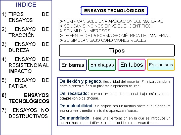 INDICE 1) TIPOS ENSAYOS DE 2) ENSAYO TRACCIÓN DE 3) ENSAYO DUREZA DE 4) INDICE 1) TIPOS ENSAYOS DE 2) ENSAYO TRACCIÓN DE 3) ENSAYO DUREZA DE 4)