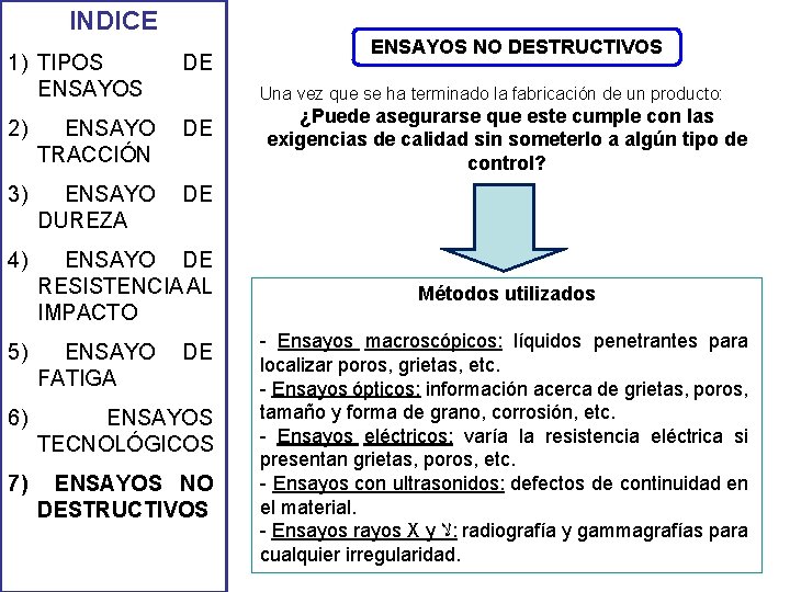 INDICE 1) TIPOS ENSAYOS DE 2) ENSAYO TRACCIÓN DE 3) ENSAYO DUREZA DE 4) INDICE 1) TIPOS ENSAYOS DE 2) ENSAYO TRACCIÓN DE 3) ENSAYO DUREZA DE 4)