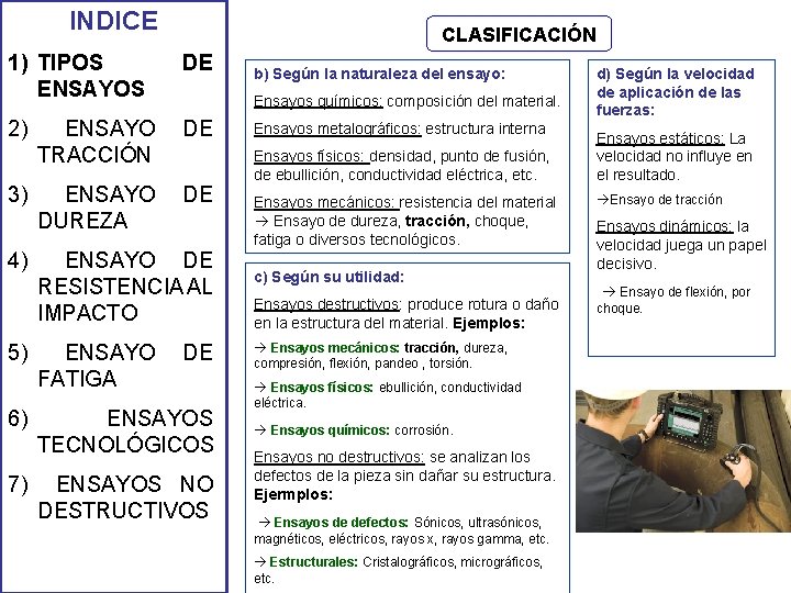 INDICE CLASIFICACIÓN 1) TIPOS ENSAYOS DE 2) ENSAYO TRACCIÓN DE ENSAYO DUREZA DE 3) INDICE CLASIFICACIÓN 1) TIPOS ENSAYOS DE 2) ENSAYO TRACCIÓN DE ENSAYO DUREZA DE 3)