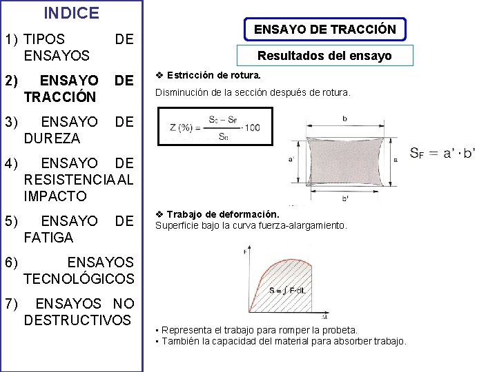 INDICE 1) TIPOS ENSAYOS DE 2) ENSAYO TRACCIÓN DE 3) ENSAYO DUREZA DE 4) INDICE 1) TIPOS ENSAYOS DE 2) ENSAYO TRACCIÓN DE 3) ENSAYO DUREZA DE 4)