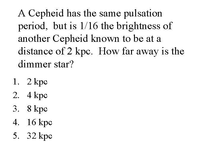 A Cepheid has the same pulsation period, but is 1/16 the brightness of another