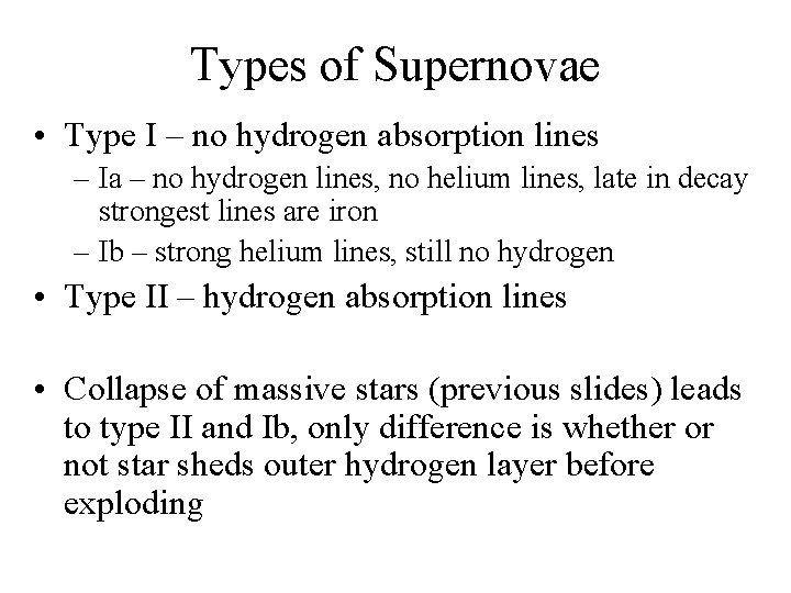 Types of Supernovae • Type I – no hydrogen absorption lines – Ia –
