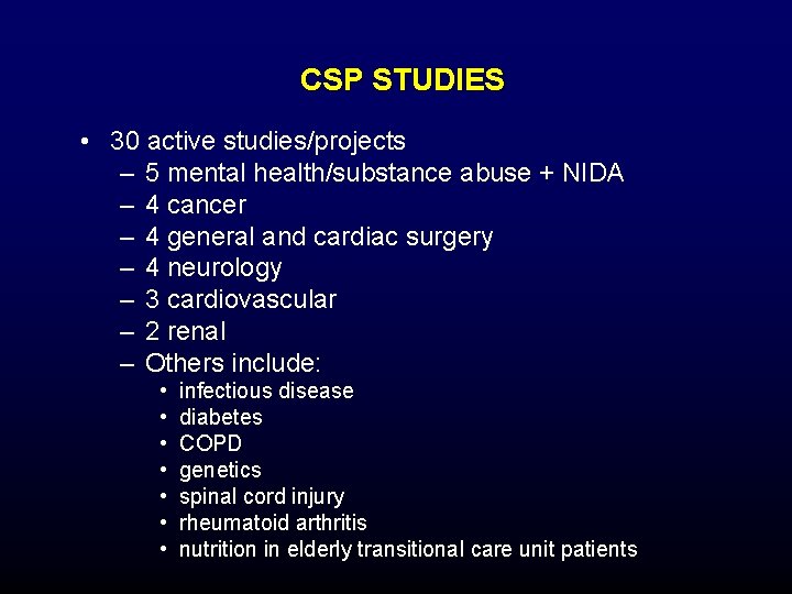 CSP STUDIES • 30 active studies/projects – 5 mental health/substance abuse + NIDA – CSP STUDIES • 30 active studies/projects – 5 mental health/substance abuse + NIDA –