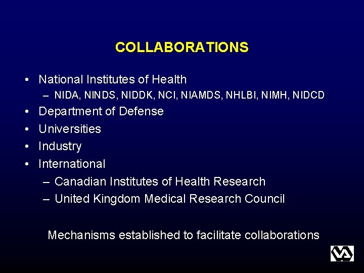COLLABORATIONS • National Institutes of Health – NIDA, NINDS, NIDDK, NCI, NIAMDS, NHLBI, NIMH, COLLABORATIONS • National Institutes of Health – NIDA, NINDS, NIDDK, NCI, NIAMDS, NHLBI, NIMH,