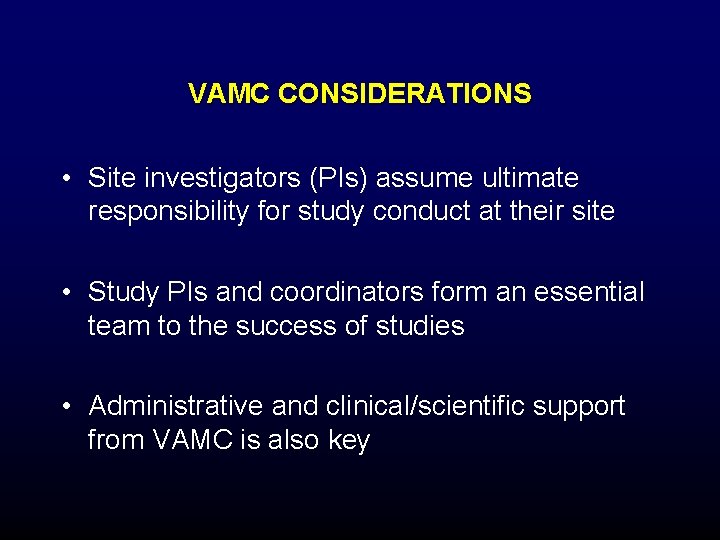 VAMC CONSIDERATIONS • Site investigators (PIs) assume ultimate responsibility for study conduct at their VAMC CONSIDERATIONS • Site investigators (PIs) assume ultimate responsibility for study conduct at their