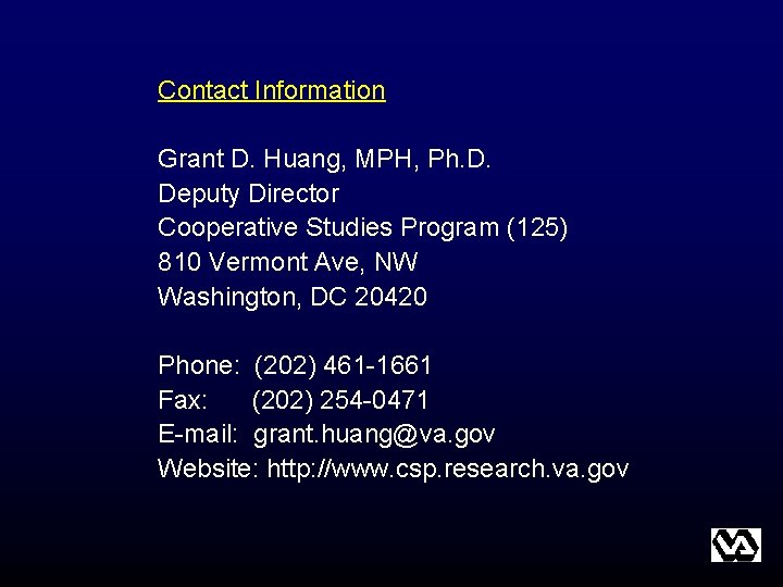Contact Information Grant D. Huang, MPH, Ph. D. Deputy Director Cooperative Studies Program (125) Contact Information Grant D. Huang, MPH, Ph. D. Deputy Director Cooperative Studies Program (125)