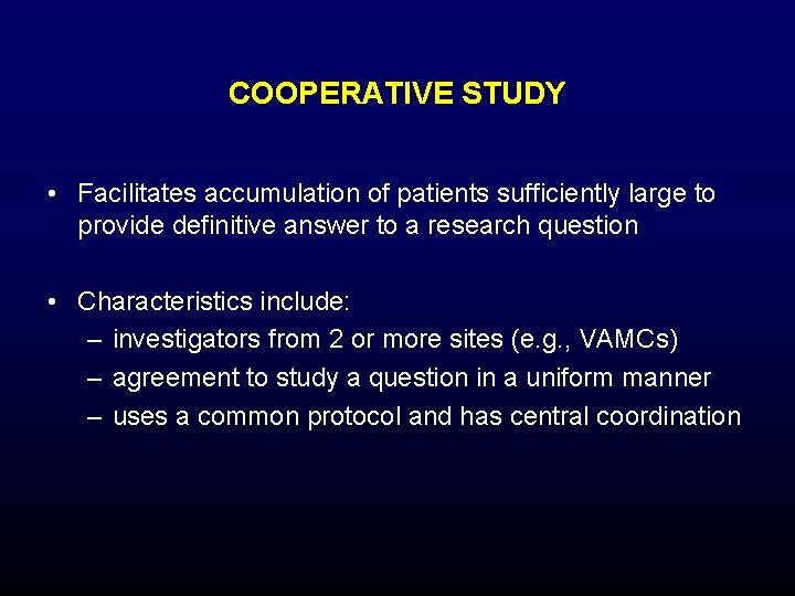 COOPERATIVE STUDY • Facilitates accumulation of patients sufficiently large to provide definitive answer to COOPERATIVE STUDY • Facilitates accumulation of patients sufficiently large to provide definitive answer to