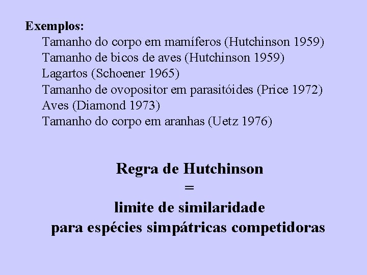 Exemplos: Tamanho do corpo em mamíferos (Hutchinson 1959) Tamanho de bicos de aves (Hutchinson