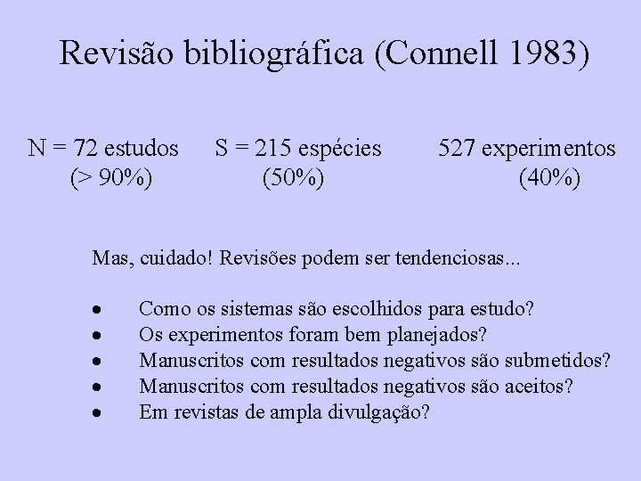 Revisão bibliográfica (Connell 1983) N = 72 estudos S = 215 espécies 527 experimentos