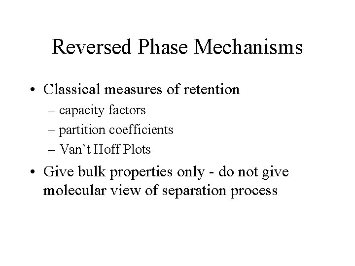 Reversed Phase Mechanisms • Classical measures of retention – capacity factors – partition coefficients