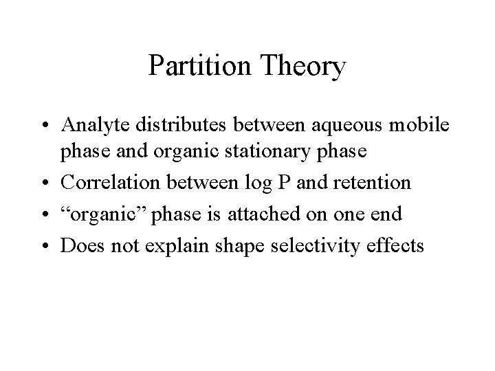 Partition Theory • Analyte distributes between aqueous mobile phase and organic stationary phase •