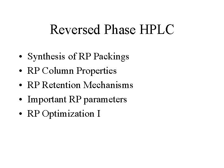 Reversed Phase HPLC • • • Synthesis of RP Packings RP Column Properties RP