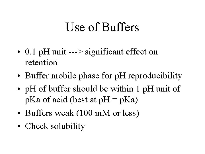 Use of Buffers • 0. 1 p. H unit ---> significant effect on retention