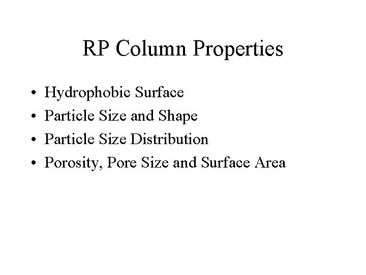 RP Column Properties • • Hydrophobic Surface Particle Size and Shape Particle Size Distribution